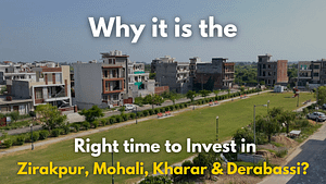 Read more about the article Why it is the right time to invest in Zirakpur, Mohali, Kharar & Derabassi?