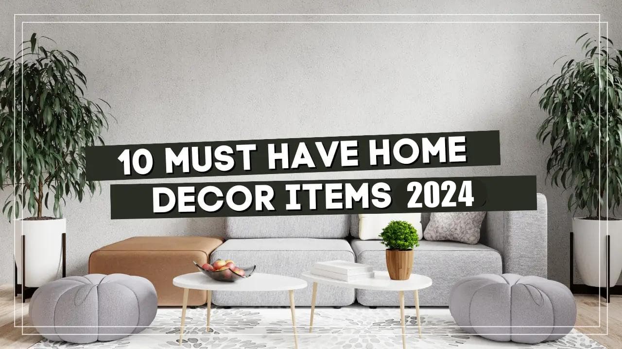 You are currently viewing 10 Must have Home Décor Items this New Year, 2024