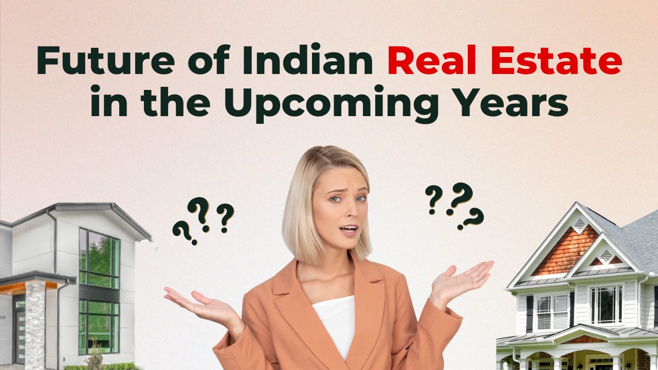 You are currently viewing Unlocking the Potential: Future of Indian Real Estate in the Upcoming Years