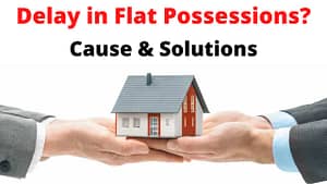 Read more about the article Delay in Flat possessions: Problems and Solutions