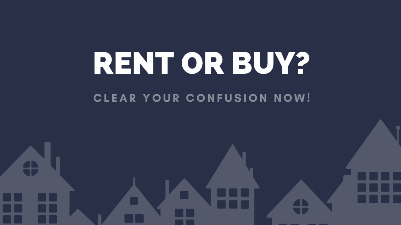 Rent Vs Buy? Let’s Answer