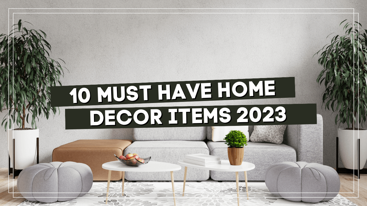 10 Must have Home Décor Items this<br>New Year, 2023
